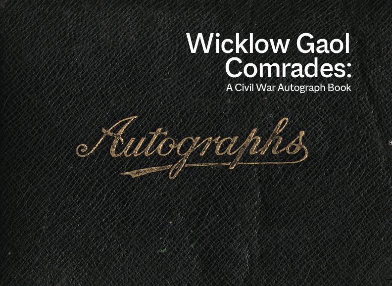 Wicklow Gaol Comrades: A Civil War Autograph Book